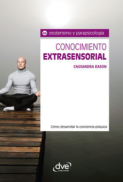 Eason, Cassandra - Conocimiento extrasensorial. Cómo desarrollar la conciencia psíquica, ebook