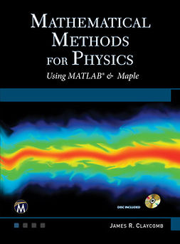 Claycomb, J. R. - Mathematical Methods for Physics: Using MATLAB and Maple, ebook