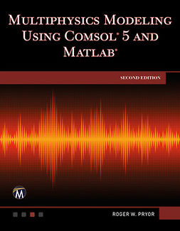 Pryor, Roger W. - Multiphysics Modeling Using COMSOL 5 and MATLAB, e-kirja