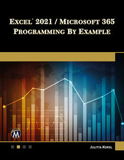 Korol, Julitta - Excel 2021 / Microsoft 365 Programming By Example, e-kirja