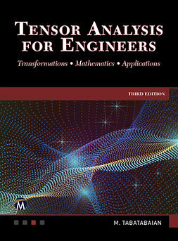 Tabatabaian, Mehrzad - Tensor Analysis for Engineers: Transformations - Mathematics - Applications, e-kirja