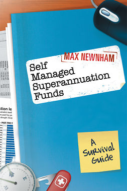 Newnham, Max - Self Managed Superannuation Funds: A Survival Guide, e-kirja