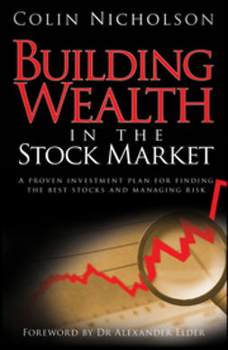 Nicholson, Colin - Building Wealth in the Stock Market: A Proven Investment Plan for Finding the Best Stocks and Managing Risk, ebook