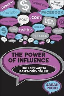 Prout, Sarah - The Power of Influence: The Easy Way to Make Money Online, e-bok