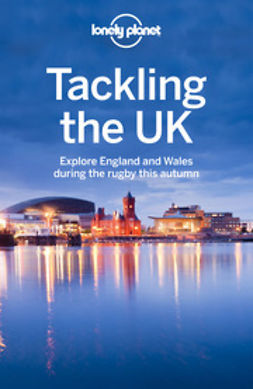 Berry, Oliver - Lonely Planet Tackling the UK: Explore England and Wales during the rugby this autumn, ebook