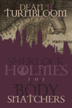 Turnbloom, Dean P. - Sherlock Holmes and The Body Snatchers, ebook