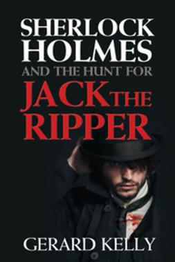 Kelly, Gerard - Sherlock Holmes and the Hunt for Jack the Ripper, e-bok