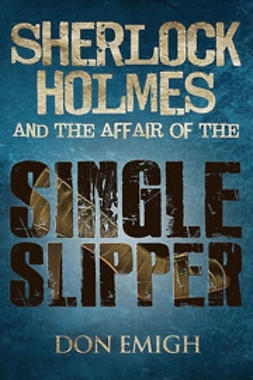Emigh, Don - Sherlock Holmes and The Affair of The Single Slipper, ebook