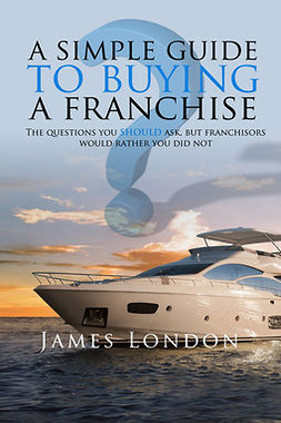 London, James - A Simple Guide to Buying a Franchise, e-kirja