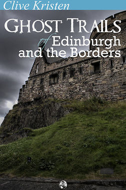Kristen, Clive - Ghost Trails of Edinburgh and the Borders, e-bok