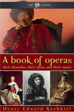 Krehbiel, Henry Edward - A Book of Operas, e-bok