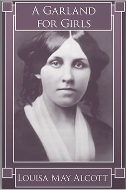 Alcott, Louisa May - A Garland for Girls, e-kirja