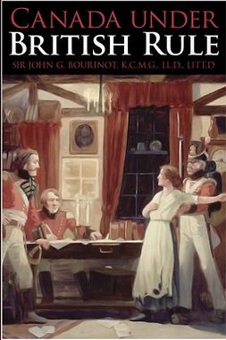 Bourinot, John George - Canada under British Rule, e-kirja