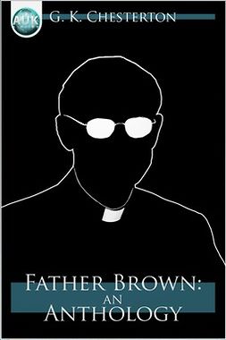 Chesterton, G. K. - Father Brown: An Anthology, ebook