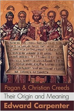 Carpenter, Edward - Pagan and Christian Creeds, ebook