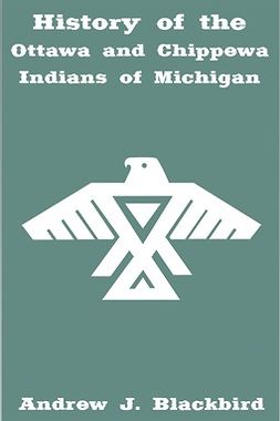 Blackbird, Andrew - History of the Ottawa and Chippewa Indians of Michigan, ebook