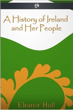Hull, Eleanor - A History of Ireland and Her People, ebook