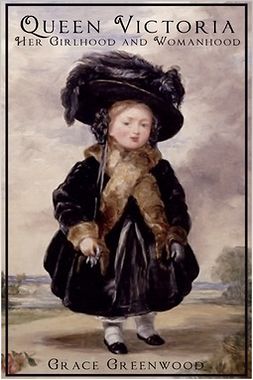 Greenwood, Grace - Queen Victoria - Her Girlhood and Womanhood, ebook