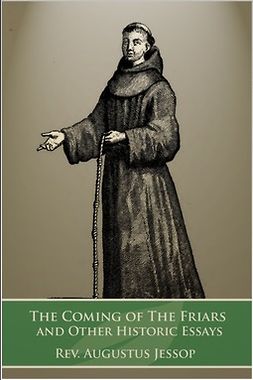 Jessop, Rev. Augustus - The Coming of the Friars, e-kirja