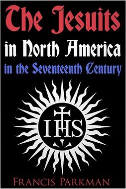 Parkman, Francis - The Jesuits in North America in the Seventeenth Century, e-bok