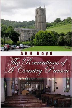 Boyd, A. K. H. - The Recreations of a Country Parson, ebook