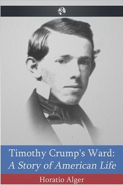 Alger, Horatio - Timothy Crump's Ward, e-bok