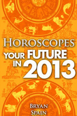 Spain, Bryan - Horoscopes - Your Future in 2013, ebook