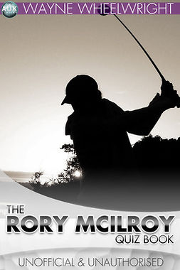 Wheelwright, Wayne - The Rory McIlroy Quiz Book, ebook