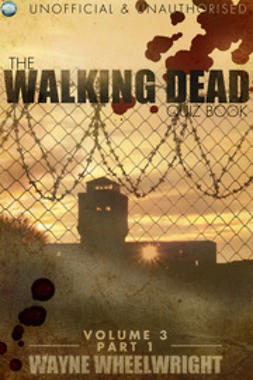 Wheelwright, Wayne - The Walking Dead Quiz Book - Volume 3 Part 1, ebook