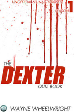 Wheelwright, Wayne - The Dexter Quiz Book Season 1, ebook