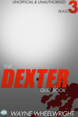 Wheelwright, Wayne - The Dexter Quiz Book Season 3, e-bok