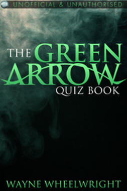 Wheelwright, Wayne - The Green Arrow Quiz Book, e-kirja