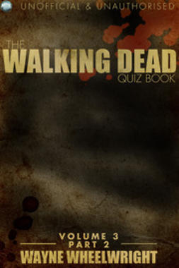 Wheelwright, Wayne - The Walking Dead Quiz Book Volume 3 Part 2, ebook