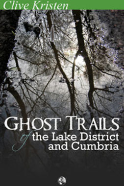 Kristen, Clive - Ghost Trails of the Lake District and Cumbria, ebook