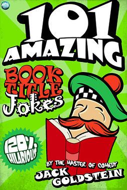 Goldstein, Jack - 101 Amazing Book Title Jokes, e-bok