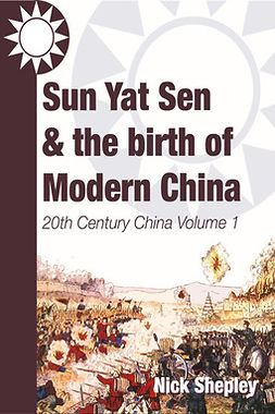 Shepley, Nick - Sun Yat Sen and the birth of modern China, e-kirja