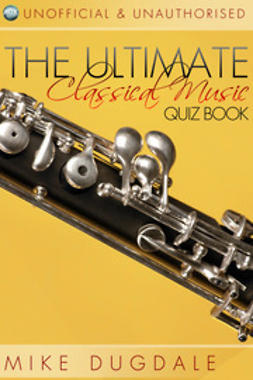 Dugdale, Mike - The Ultimate Classical Music Quiz Book, ebook