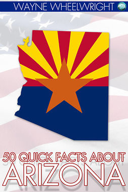 Wheelwright, Wayne - 50 Quick Facts about Arizona, e-bok