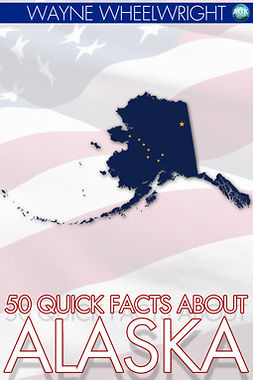 Wheelwright, Wayne - 50 Quick Facts about Alaska, e-bok