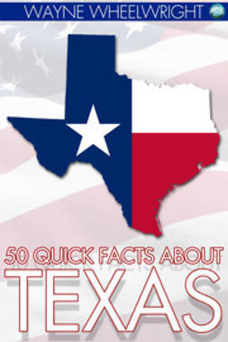 Wheelwright, Wayne - 50 Quick Facts about Texas, e-kirja