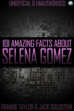 Goldstein, Jack - 101 Amazing Facts About Selena Gomez, e-bok