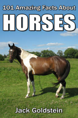 Goldstein, Jack - 101 Amazing Facts about Horses, e-kirja