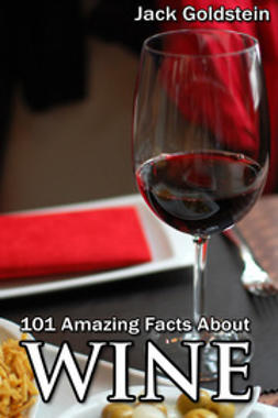 Goldstein, Jack - 101 Amazing Facts about Wine, ebook