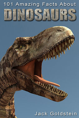 Goldstein, Jack - 101 Amazing Facts about Dinosaurs, e-bok
