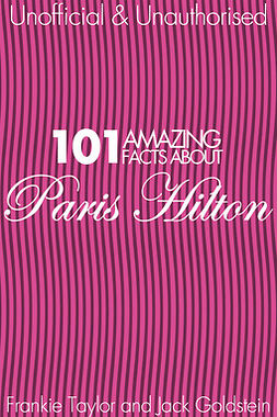 Goldstein, Jack - 101 Amazing Facts about Paris Hilton, e-bok