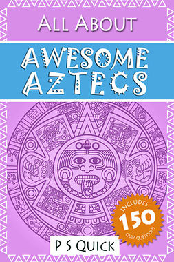 Quick, P S - All About: Awesome Aztecs, ebook
