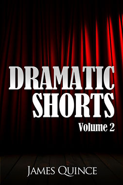 Quince, James - Dramatic Shorts: Volume 2, ebook