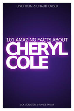 Goldstein, Jack - 101 Amazing Facts about Cheryl Cole, ebook