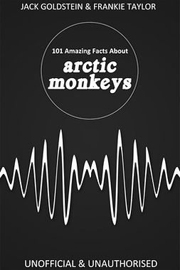 Goldstein, Jack - 101 Amazing Facts about Arctic Monkeys, e-kirja