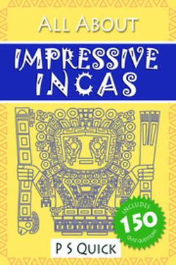 Quick, P S - All About: Impressive Incas, ebook